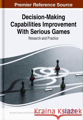 Decision-Making Capabilities Improvement With Serious Games: Research and Practice Anacleto Correia Mario Simoes-Marques  9781668491669 IGI Global - książka