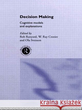 Decision Making : Cognitive Models and Explanations Rob Ranyard W. Ray Crozier Ola Svenson 9780415158183 Routledge - książka