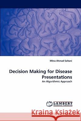 Decision Making for Disease Presentations Mitra Ahmad Soltani 9783838393124 LAP Lambert Academic Publishing - książka