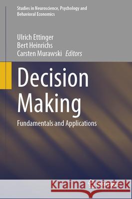 Decision Making: Fundamentals and Applications Ulrich Ettinger Bert Heinrichs Carsten Murawski 9783032008794 Springer - książka
