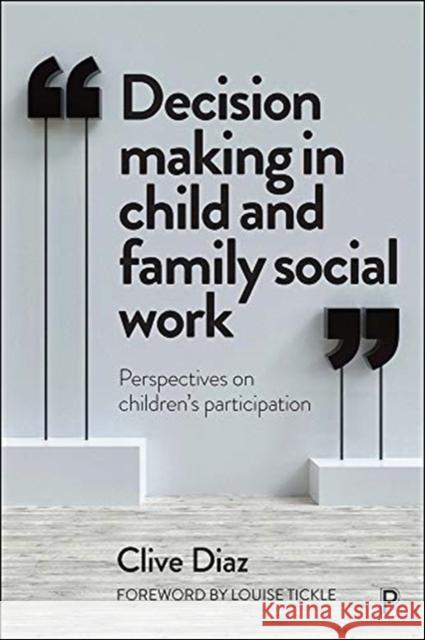 Decision Making in Child and Family Social Work: Perspectives on Children's Participation Clive Diaz (Cardiff University Clive Dia   9781447354451 Policy Press - książka