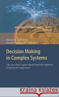 Decision Making in Complex Systems: The DeciMaS Agent-Based Interdisciplinary Framework Approach Sokolova, Marina V. 9783642255434 Springer - książka