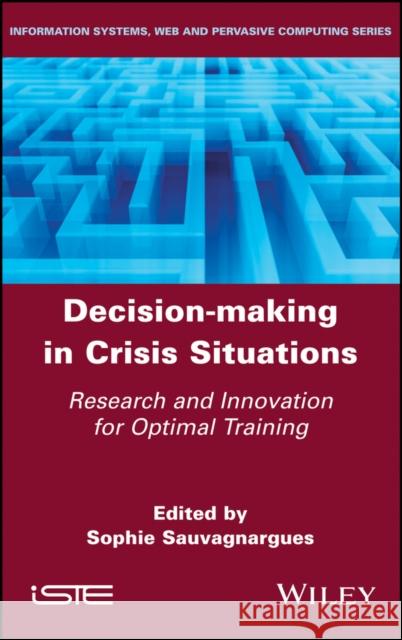 Decision-Making in Crisis Situations: Research and Innovation for Optimal Training Sophie Sauvagnargues 9781786303431 Wiley-Iste - książka