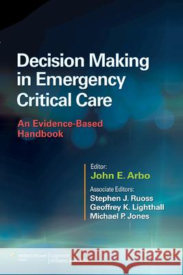 Decision Making in Emergency Critical Care: An Evidence-Based Handbook Arbo, John E. 9781451186895 Lippincott Williams & Wilkins - książka