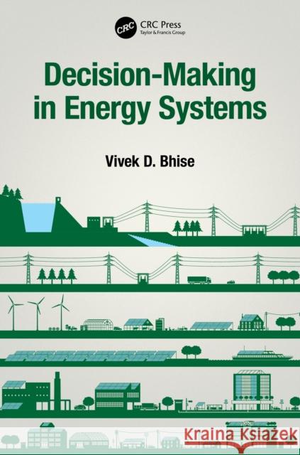 Decision-Making in Energy Systems Vivek D. Bhise 9780367620158 CRC Press - książka