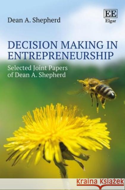 Decision Making in Entrepreneurship: Selected Joint Papers of Dean A. Shepherd Dean A. Shepherd 9781784716035 Edward Elgar Publishing Ltd - książka