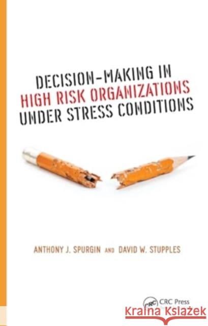 Decision-Making in High Risk Organizations Under Stress Conditions Anthony J. Spurgin David W. Stupples 9781032929231 CRC Press - książka