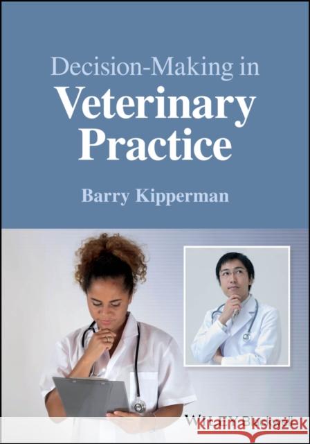 Decision Making in Veterinary Practice Barry (University of California at Davis, School of Veterinary Medicine, Davis, CA, USA) Kipperman 9781119986348 John Wiley and Sons Ltd - książka