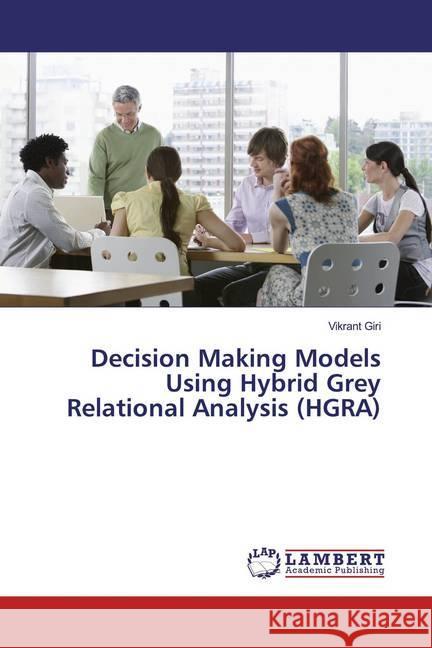 Decision Making Models Using Hybrid Grey Relational Analysis (HGRA) Giri, Vikrant 9786139900374 LAP Lambert Academic Publishing - książka