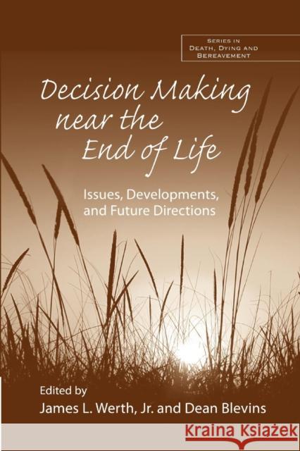 Decision Making Near the End of Life: Issues, Developments, and Future Directions James L. Wert Dean Blevins 9781138967250 Routledge - książka