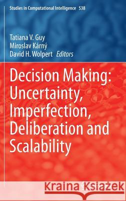 Decision Making: Uncertainty, Imperfection, Deliberation and Scalability Tatiana V. Guy Miroslav Karny 9783319151434 Springer - książka