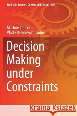 Decision Making Under Constraints Martine Ceberio Vladik Kreinovich 9783030408169 Springer - książka