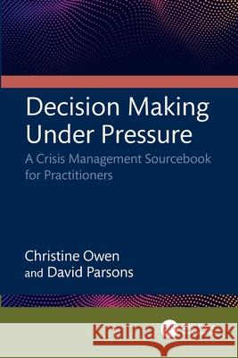 Decision Making Under Pressure: A Crisis Management Sourcebook for Practitioners David (New South Wales Department of Industry, Australia) Parsons 9781032932750 CRC Press - książka