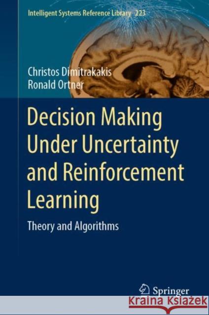 Decision Making Under Uncertainty and Reinforcement Learning: Theory and Algorithms Christos Dimitrakakis Ronald Ortner 9783031076121 Springer - książka