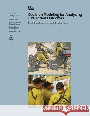 Decision Modeling for Analyzing Fire Action Outcomes United States Department of Agriculture 9781508514343 Createspace - książka