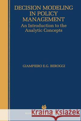 Decision Modeling in Policy Management: An Introduction to the Analytic Concepts Beroggi, Giampiero 9780792383314 Kluwer Academic Publishers - książka