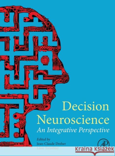 Decision Neuroscience: An Integrative Perspective Dreher, Jean-Claude 9780128053089 Academic Press - książka