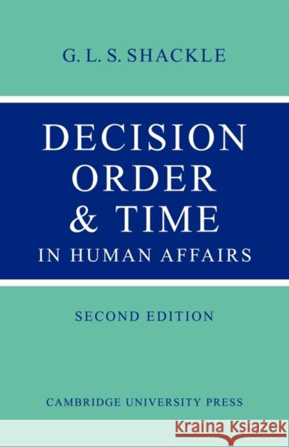 Decision Order and Time in Human Affairs G. L. S. Shackle 9780521147491 Cambridge University Press - książka