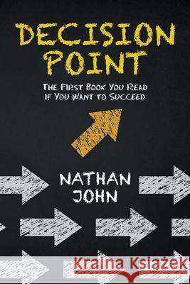 Decision Point: The First Book You Read If You Want to Succeed Nathan John 9781665582759 Authorhouse UK - książka