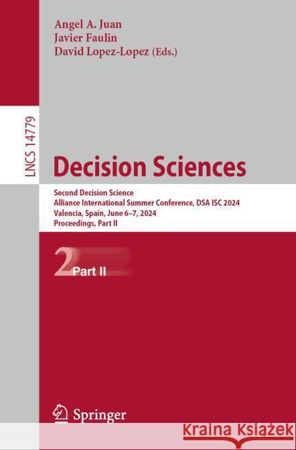 Decision Sciences: Second Decision Science Alliance International Summer Conference, Dsa Isc 2024, Valencia, Spain, June 6-7, 2024, Proce Angel a. Juan Javier Faulin David Lopez-Lopez 9783031782404 Springer - książka