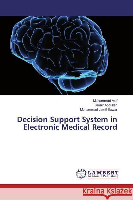 Decision Support System in Electronic Medical Record Asif, Muhammad; Abdullah, Umair; Sawar, Mohammad Jamil 9783330008298 LAP Lambert Academic Publishing - książka