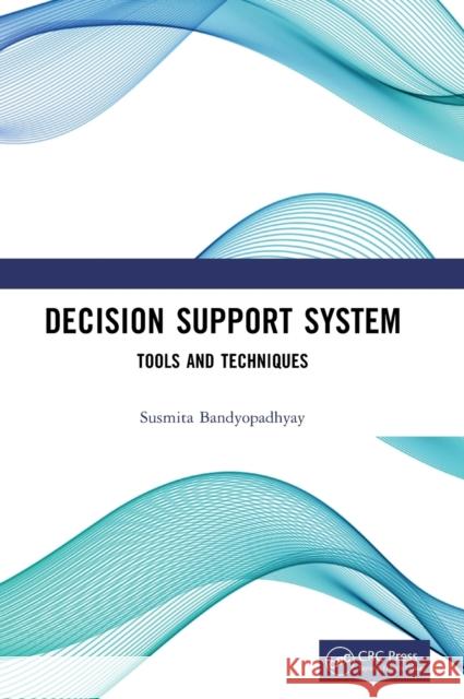 Decision Support System: Tools and Techniques Bandyopadhyay, Susmita 9781032309927 Taylor & Francis Ltd - książka