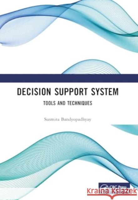 Decision Support System: Tools and Techniques Susmita Bandyopadhyay 9781032310220 Taylor & Francis Ltd - książka