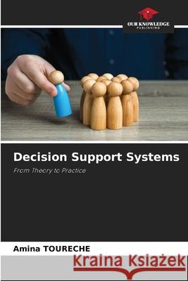 Decision Support Systems TOURECHE, Amina 9786209223587 Our Knowledge Publishing - książka