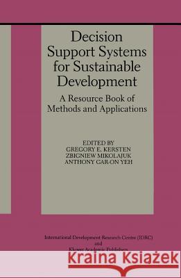 Decision Support Systems for Sustainable Development: A Resource Book of Methods and Applications Kersten, Gregory E. 9781441950949 Not Avail - książka