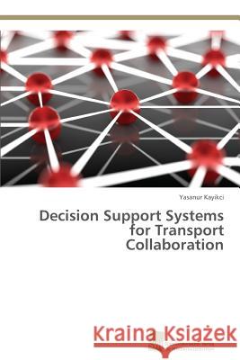 Decision Support Systems for Transport Collaboration Kayikci Yasanur 9783838150451 Sudwestdeutscher Verlag Fur Hochschulschrifte - książka