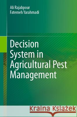 Decision System in Agricultural Pest Management Ali Rajabpour Fatemeh Yarahmadi 9789819715053 Springer - książka