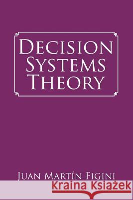 Decision Systems Theory Juan Martín Figini 9781546267102 Authorhouse - książka