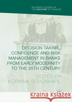 Decision Taking, Confidence and Risk Management in Banks from Early Modernity to the 20th Century  9783319824949 Palgrave Macmillan - książka