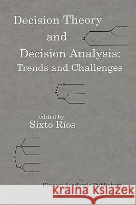 Decision Theory and Decision Analysis: Trends and Challenges Sixto Rios Sixto Rmos Sixto Ros 9780792394662 Kluwer Academic Publishers - książka