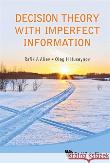 Decision Theory with Imperfect Information Rafik A. Aliev Oleg H. Huseynov 9789814611039 World Scientific Publishing Company - książka