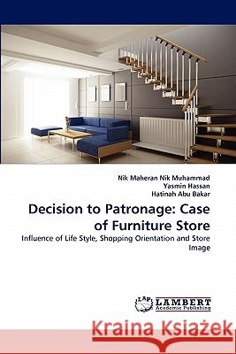 Decision to Patronage: Case of Furniture Store Nik Maheran Nik Muhammad, Yasmin Hassan, Hatinah Abu Bakar 9783844329445 LAP Lambert Academic Publishing - książka