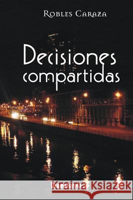 Decisiones compartidas Robles Caraza 9781530935246 Createspace Independent Publishing Platform - książka