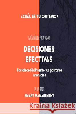 Decisiones Efectivas: Guía rápida para tomar decisiones con criterio Maciel Rojas, Ramon 9781688610385 Independently Published - książka