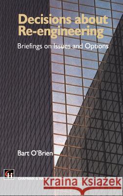 Decisions about Re-Engineering: Briefings on Issues and Options O'Brien, B. 9780412723001 Chapman & Hall - książka