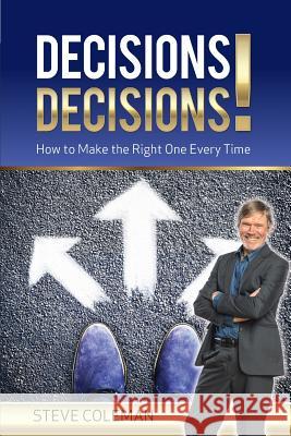 Decisions Decisions!: How to Make the Right One Every Time Steve Coleman 9781925288247 Global Publishing Group - książka