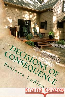 Decisions of Consequence Paulette LeBlanc 9781505641271 Createspace - książka