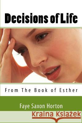 Decisions of Life: From The Book of Esther Horton, Faye Saxon 9780692506417 Horton International Ministries - książka