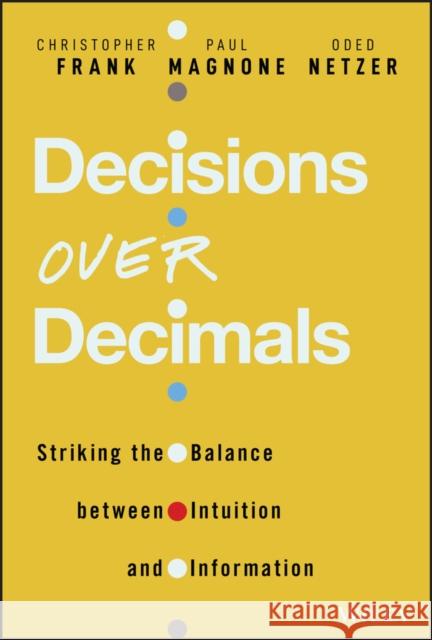 Decisions Over Decimals: Striking the Balance between Intuition and Information Netzer, Oded 9781119898481 John Wiley & Sons Inc - książka