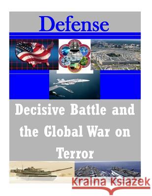 Decisive Battle and the Global War on Terror Naval Postgraduate School 9781502821522 Createspace - książka