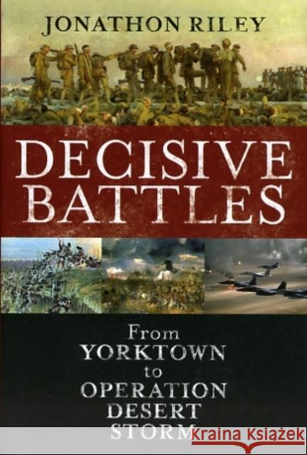 Decisive Battles: From Yorktown to Operation Desert Storm Riley, Jonathon 9781847252500  - książka