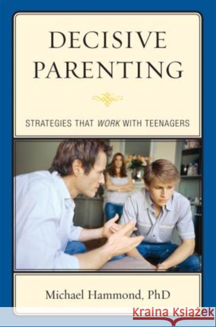 Decisive Parenting: Strategies That Work with Teenagers Hammond, Michael 9780765707635 Jason Aronson - książka