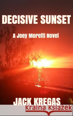 Decisive Sunset Jack Kregas 9781981911530 Createspace Independent Publishing Platform - książka