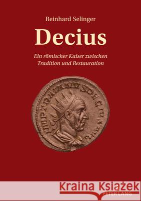 Decius: Ein roemischer Kaiser zwischen Tradition und Restauration Reinhard Selinger 9783631889855 Peter Lang Gmbh, Internationaler Verlag Der W - książka