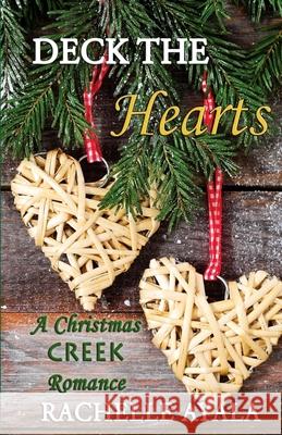 Deck the Hearts: A Holiday Love Story Rachelle Ayala 9781537238739 Createspace Independent Publishing Platform - książka