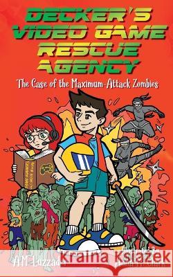 Decker's Video Game Rescue Agency: The Case of the Maximum-Attack Zombies Luzzader, Anna M Clark 9781949078626 Knowledge Forest Press - książka